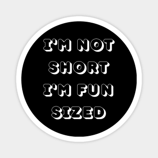 Im Not Short Im Fun Sized. Funny Short People. Magnet